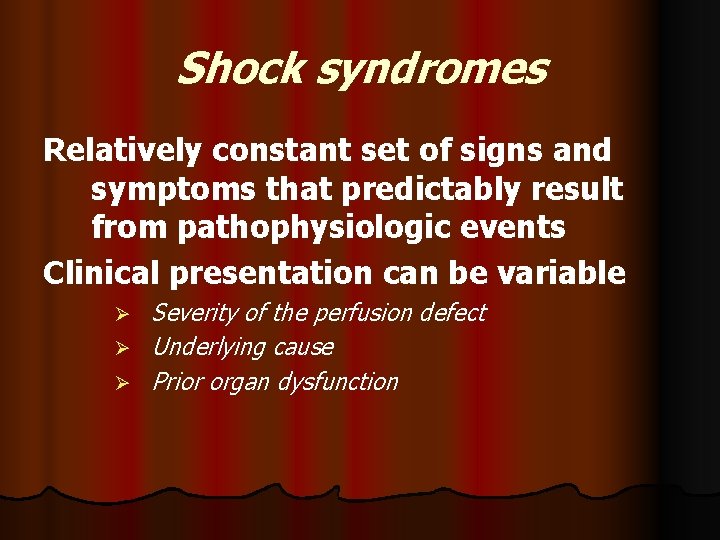 Shock syndromes Relatively constant set of signs and symptoms that predictably result from pathophysiologic