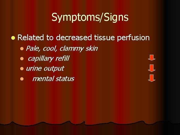 Symptoms/Signs l Related l Pale, to decreased tissue perfusion cool, clammy skin l capillary