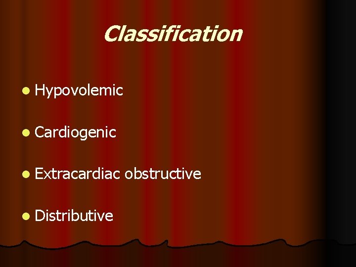 Classification l Hypovolemic l Cardiogenic l Extracardiac l Distributive obstructive 