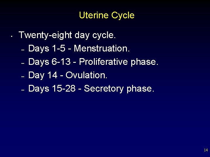 Uterine Cycle • Twenty-eight day cycle. – Days 1 -5 - Menstruation. – Days