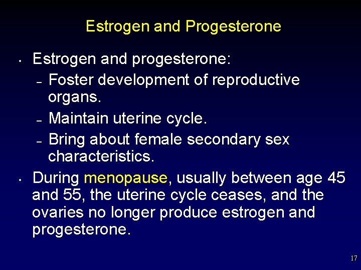 Estrogen and Progesterone • • Estrogen and progesterone: – Foster development of reproductive organs.
