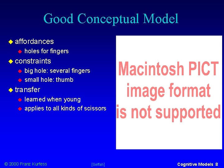 Good Conceptual Model affordances holes for fingers constraints big hole: several fingers small hole: