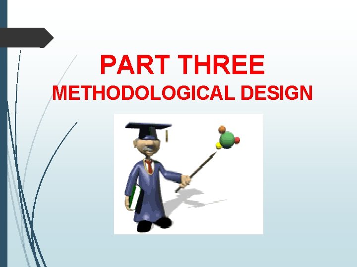 PART THREE METHODOLOGICAL DESIGN 