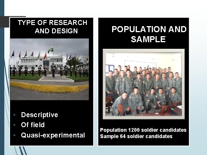 TYPE OF RESEARCH AND DESIGN 2. POPULATION AND SAMPLE • Descriptive • Of field