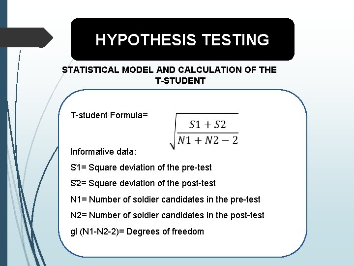 HYPOTHESIS TESTING STATISTICAL MODEL AND CALCULATION OF THE T-STUDENT T-student Formula= Informative data: S