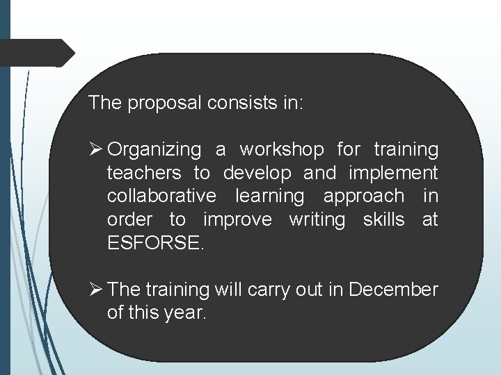 The proposal consists in: Ø Organizing a workshop for training teachers to develop and