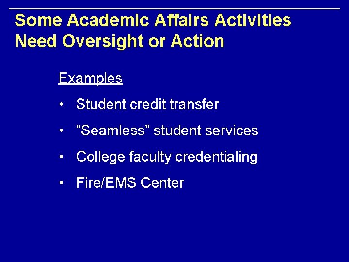 Some Academic Affairs Activities Need Oversight or Action Examples • Student credit transfer •