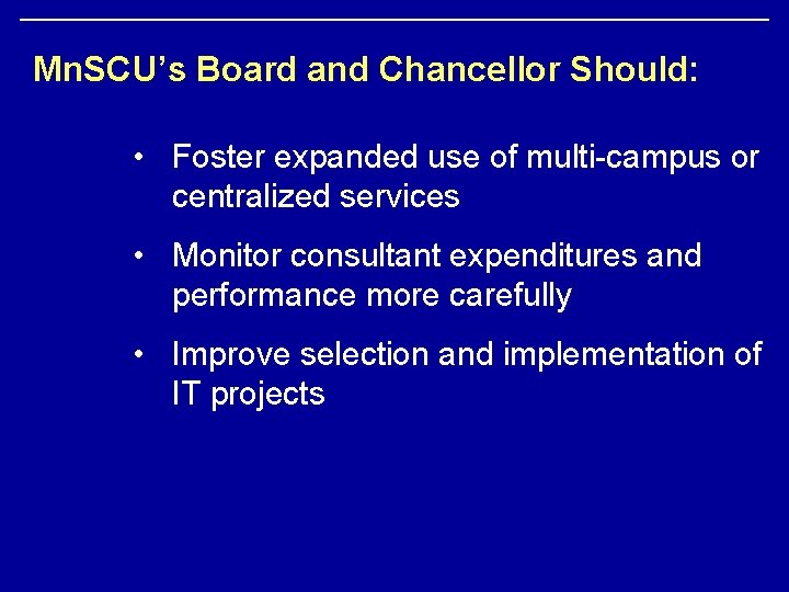 Mn. SCU’s Board and Chancellor Should: • Foster expanded use of multi-campus or centralized