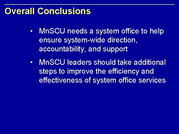 Overall Conclusions • Mn. SCU needs a system office to help ensure system-wide direction,