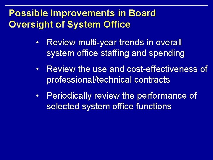 Possible Improvements in Board Oversight of System Office • Review multi-year trends in overall