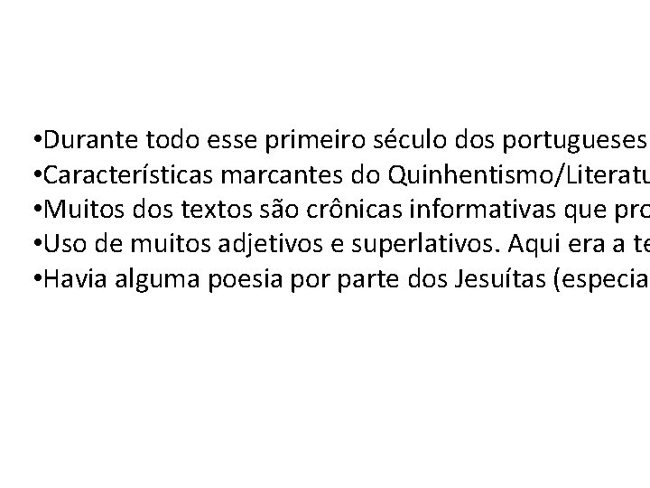  • Durante todo esse primeiro século dos portugueses • Características marcantes do Quinhentismo/Literatu