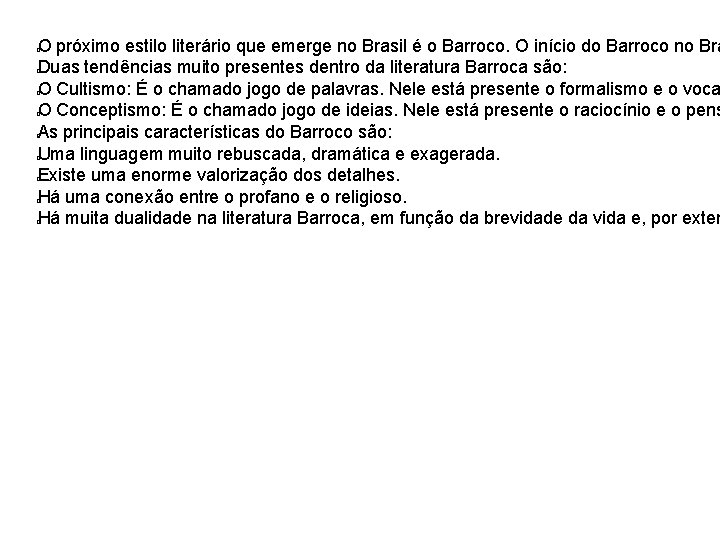 O próximo estilo literário que emerge no Brasil é o Barroco. O início do