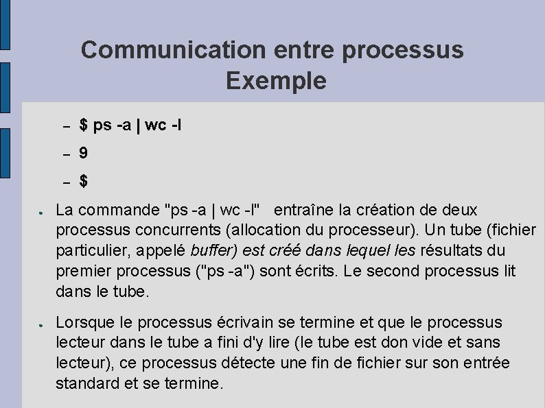 Communication entre processus Exemple ● ● – $ ps -a | wc -l –
