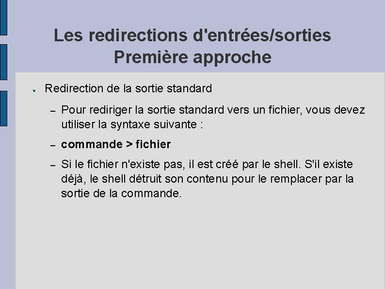 Les redirections d'entrées/sorties Première approche ● Redirection de la sortie standard – Pour rediriger