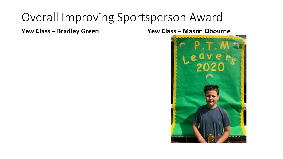 Overall Improving Sportsperson Award Yew Class – Bradley Green Yew Class – Mason Obourne