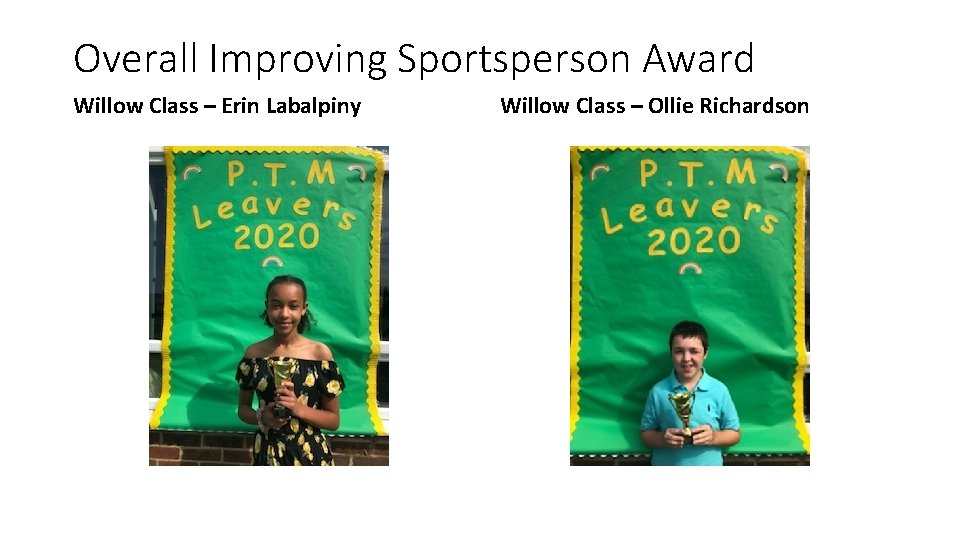 Overall Improving Sportsperson Award Willow Class – Erin Labalpiny Willow Class – Ollie Richardson
