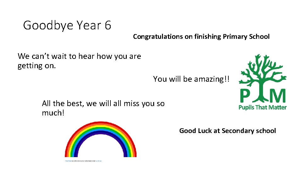 Goodbye Year 6 Congratulations on finishing Primary School We can’t wait to hear how