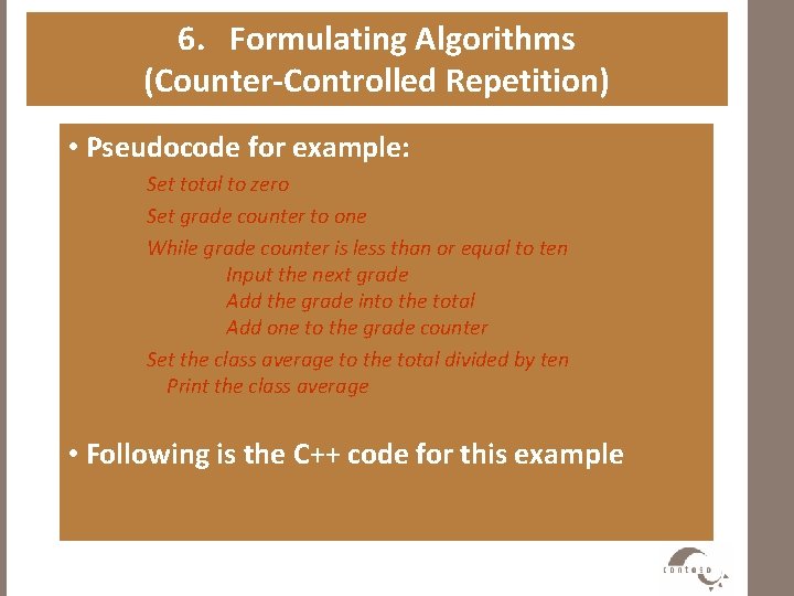 6. Formulating Algorithms (Counter-Controlled Repetition) • Pseudocode for example: Set total to zero Set