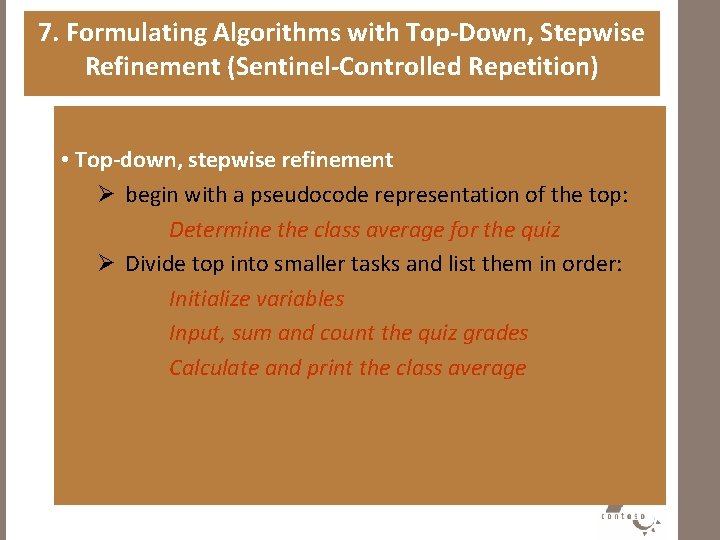 7. Formulating Algorithms with Top-Down, Stepwise Refinement (Sentinel-Controlled Repetition) • Top-down, stepwise refinement Ø