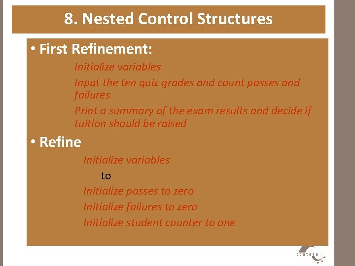 8. Nested Control Structures • First Refinement: Initialize variables Input the ten quiz grades