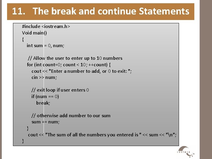 11. The break and continue Statements #include <iostream. h> Void main() { int sum