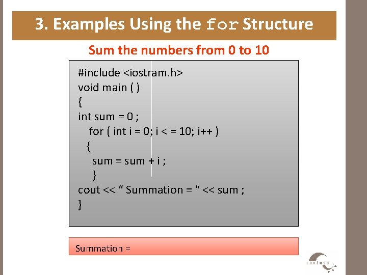 3. Examples Using the for Structure Sum the numbers from 0 to 10 #include