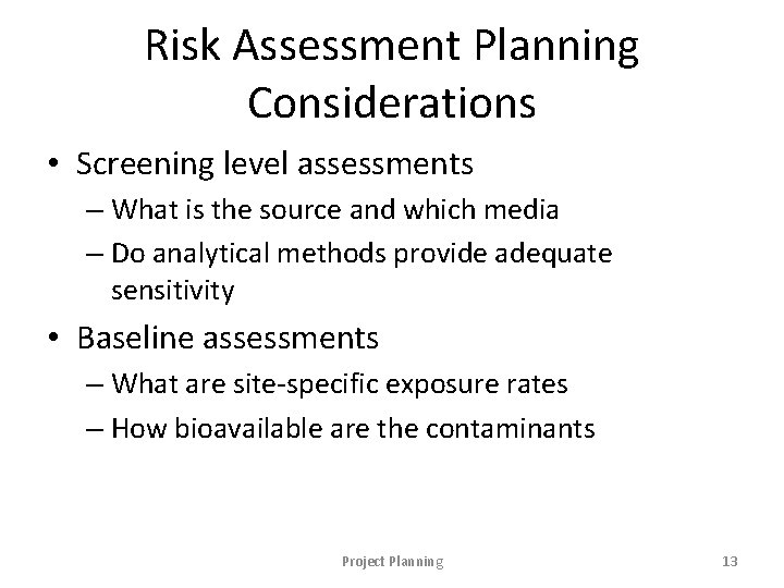 Risk Assessment Planning Considerations • Screening level assessments – What is the source and