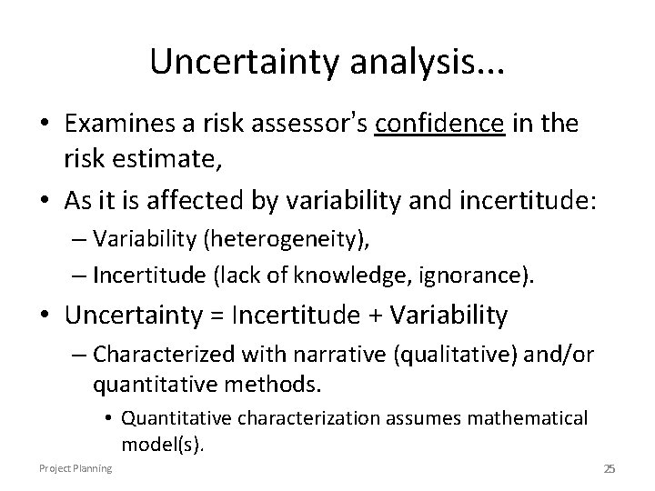 Uncertainty analysis. . . • Examines a risk assessor’s confidence in the risk estimate,