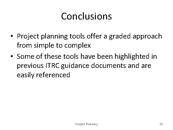 Conclusions • Project planning tools offer a graded approach from simple to complex •
