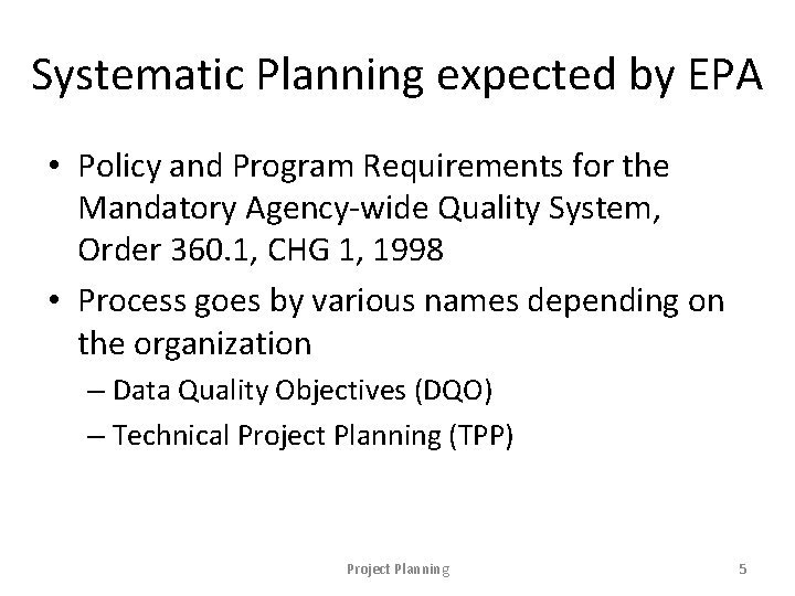Systematic Planning expected by EPA • Policy and Program Requirements for the Mandatory Agency-wide
