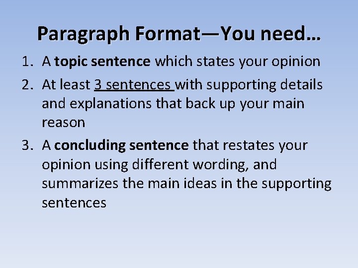 Paragraph Format—You need… 1. A topic sentence which states your opinion 2. At least