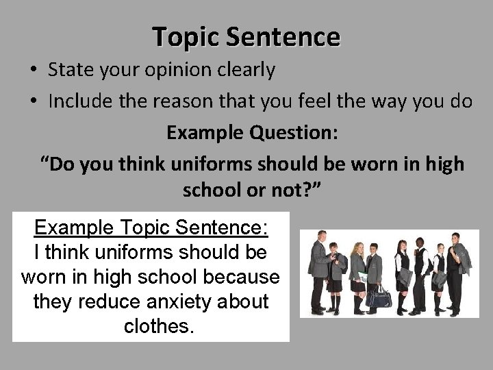 Topic Sentence • State your opinion clearly • Include the reason that you feel