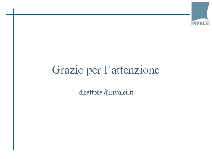 Grazie per l’attenzione direttore@invalsi. it 