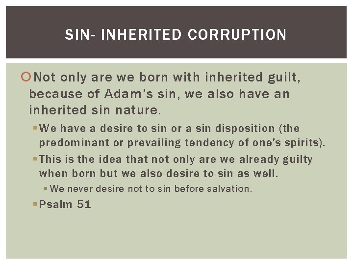 SIN- INHERITED CORRUPTION Not only are we born with inherited guilt, because of Adam’s
