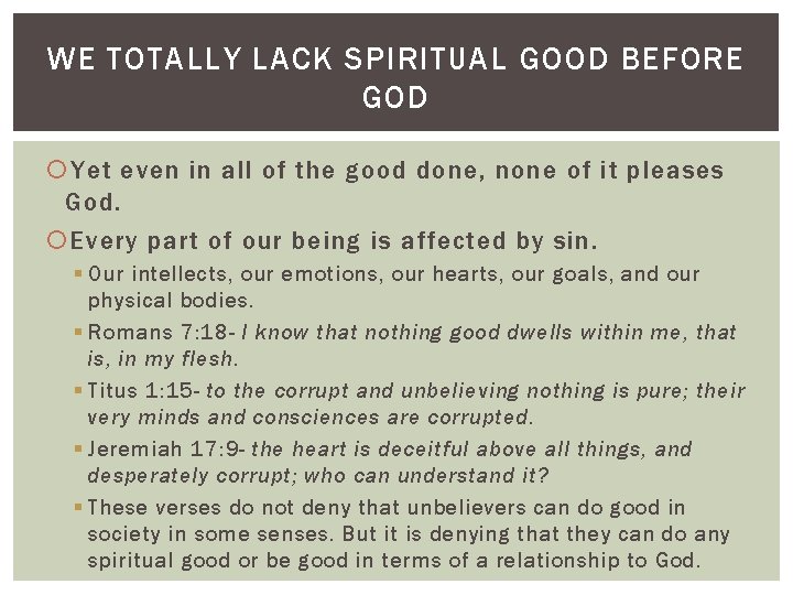 WE TOTALLY LACK SPIRITUAL GOOD BEFORE GOD Yet even in all of the good