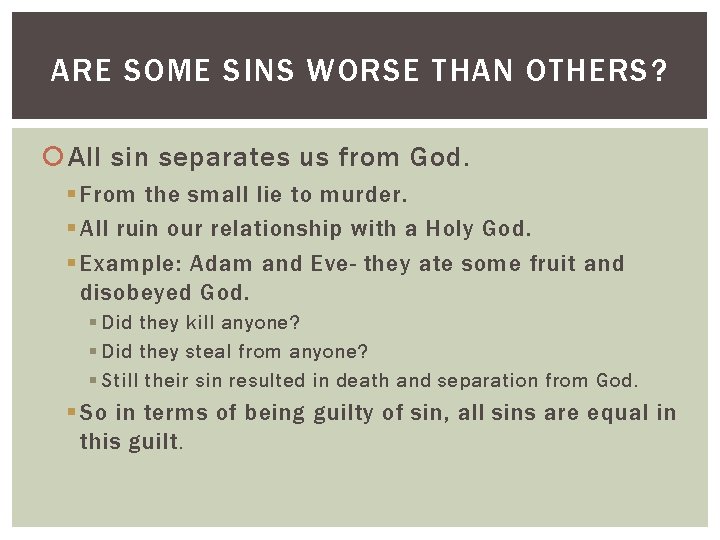 ARE SOME SINS WORSE THAN OTHERS? All sin separates us from God. § From