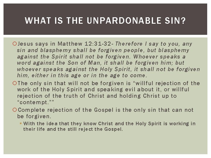 WHAT IS THE UNPARDONABLE SIN? Jesus says in Matthew 12: 31 -32 - Therefore