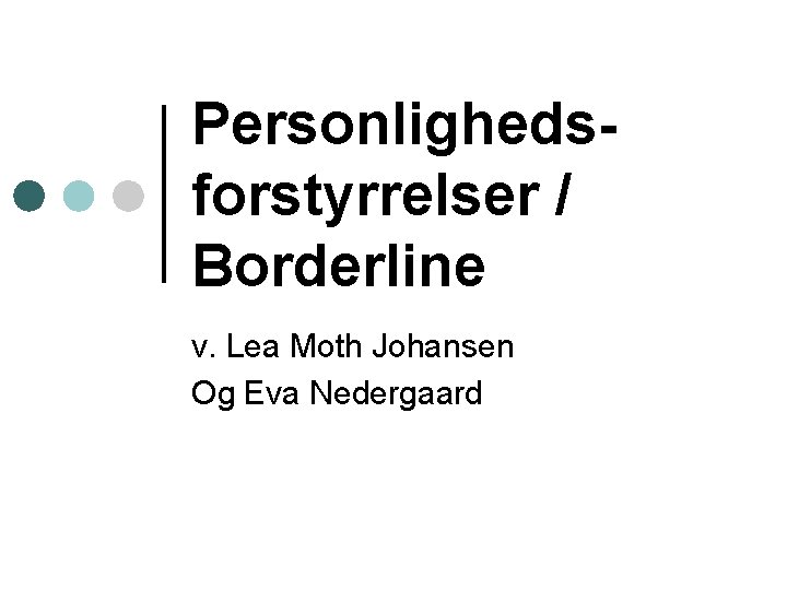 Personlighedsforstyrrelser / Borderline v. Lea Moth Johansen Og Eva Nedergaard 
