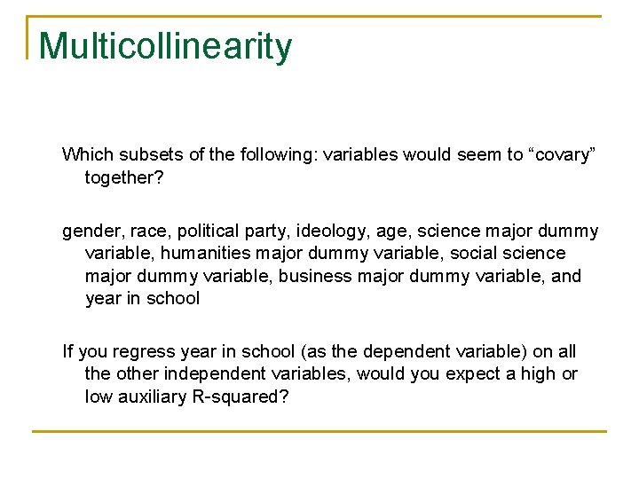 Multicollinearity Which subsets of the following: variables would seem to “covary” together? gender, race,