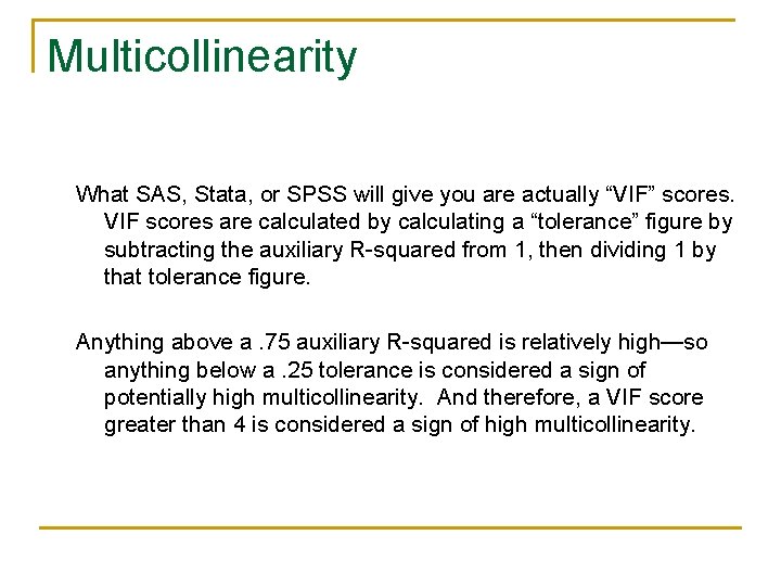 Multicollinearity What SAS, Stata, or SPSS will give you are actually “VIF” scores. VIF