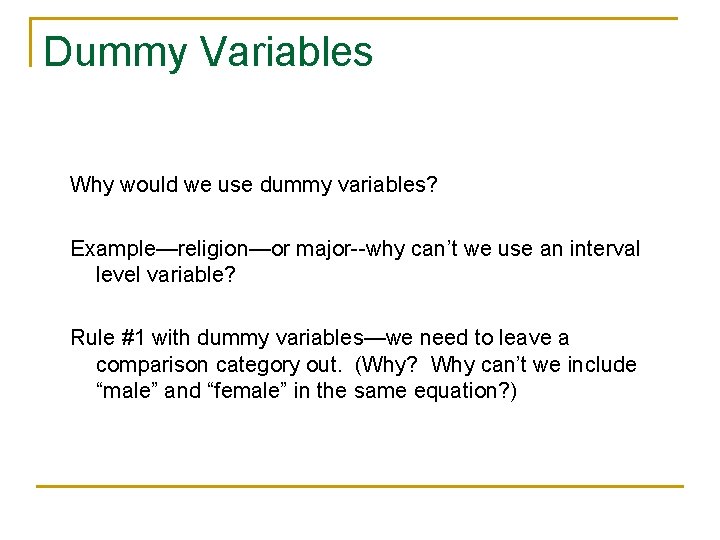 Dummy Variables Why would we use dummy variables? Example—religion—or major--why can’t we use an