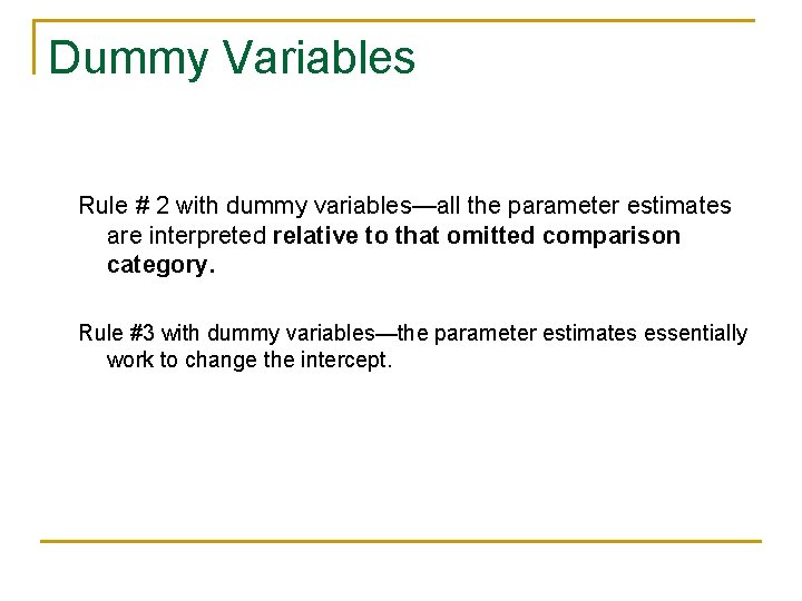 Dummy Variables Rule # 2 with dummy variables—all the parameter estimates are interpreted relative