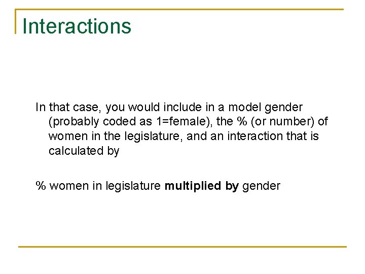 Interactions In that case, you would include in a model gender (probably coded as