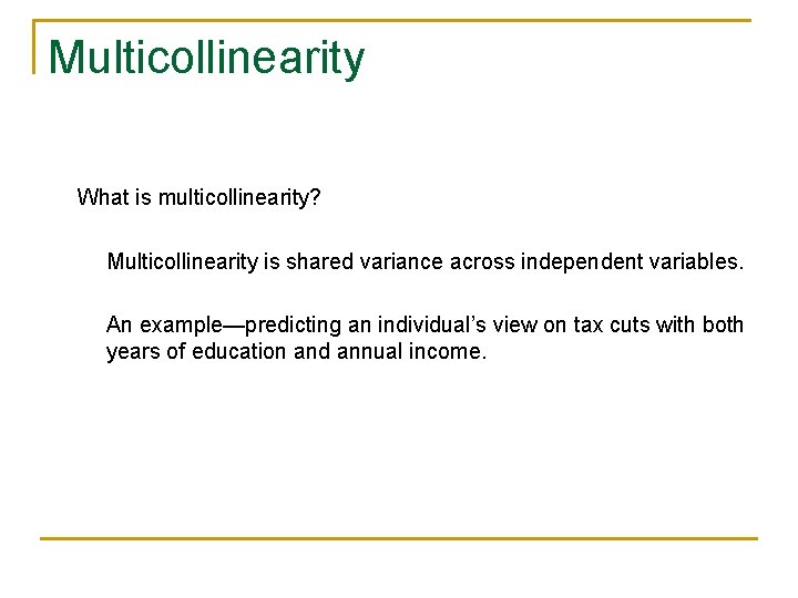 Multicollinearity What is multicollinearity? Multicollinearity is shared variance across independent variables. An example—predicting an