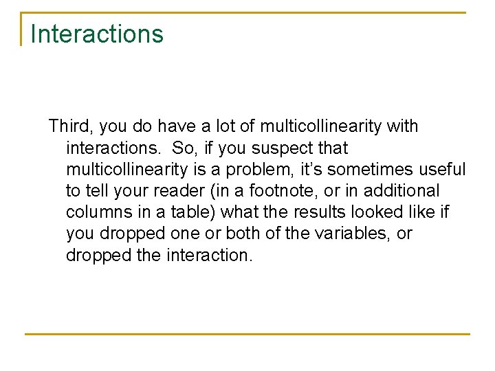 Interactions Third, you do have a lot of multicollinearity with interactions. So, if you