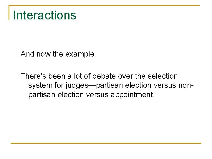 Interactions And now the example. There’s been a lot of debate over the selection