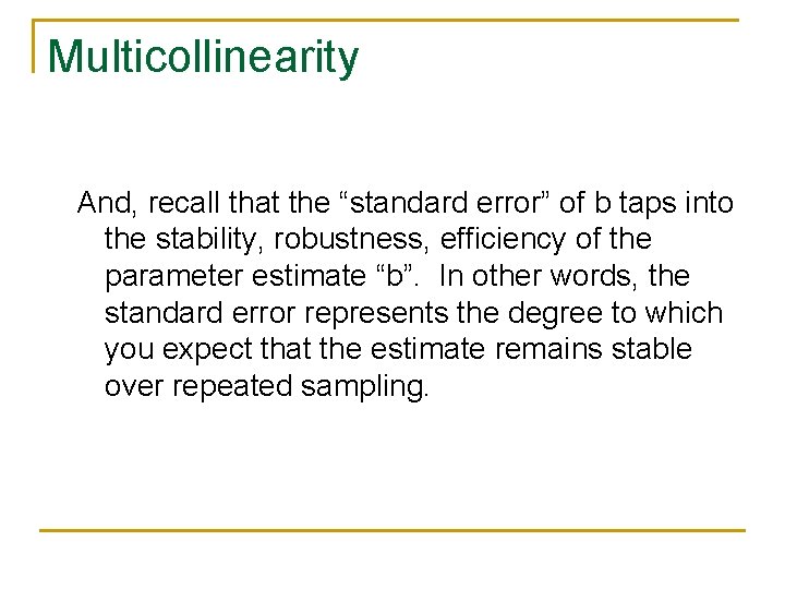 Multicollinearity And, recall that the “standard error” of b taps into the stability, robustness,