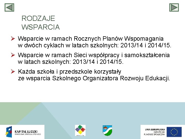 RODZAJE WSPARCIA Ø Wsparcie w ramach Rocznych Planów Wspomagania w dwóch cyklach w latach