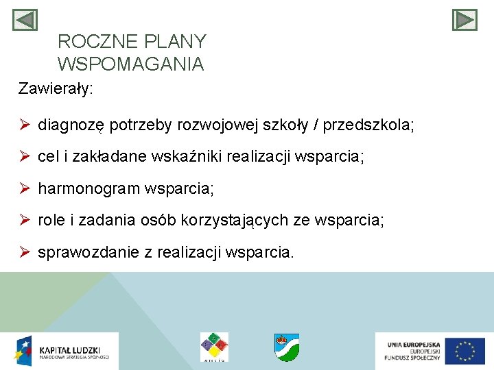 ROCZNE PLANY WSPOMAGANIA Zawierały: Ø diagnozę potrzeby rozwojowej szkoły / przedszkola; Ø cel i