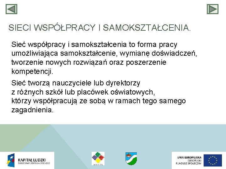 SIECI WSPÓŁPRACY I SAMOKSZTAŁCENIA. Sieć współpracy i samokształcenia to forma pracy umożliwiająca samokształcenie, wymianę